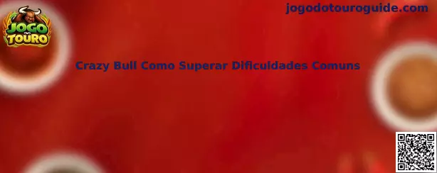 Crazy Bull Como Superar Dificuldades Comuns no Jogo Do Touro