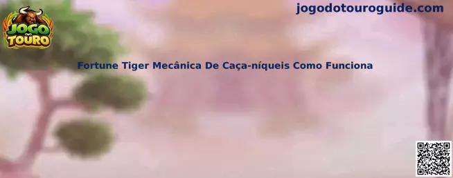 Fortune Tiger Mecânica De Caça-níqueis Como Funciona