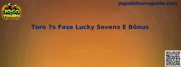Toro 7s Fase Lucky Sevens E Bônus