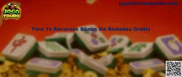Toro 7s Recursos Bônus De Rodadas Grátis